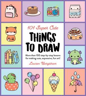 101 Super Cute Things to Draw de Lauren Bergstrom