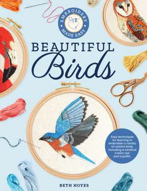 Embroidery Made Easy: Beautiful Birds de Beth Hoyes