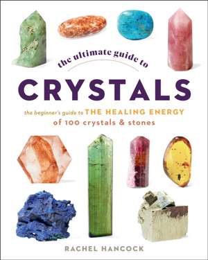 The Ultimate Guide to Crystals de Rachel Hancock