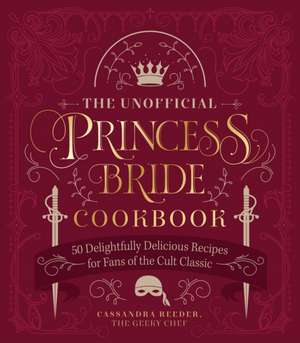 The Unofficial Princess Bride Cookbook de Cassandra Reeder