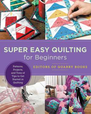 Super Easy Quilting for Beginners de Editors of Quarry Books