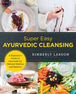 Super Easy Ayurvedic Cleansing de Kimberly Larson