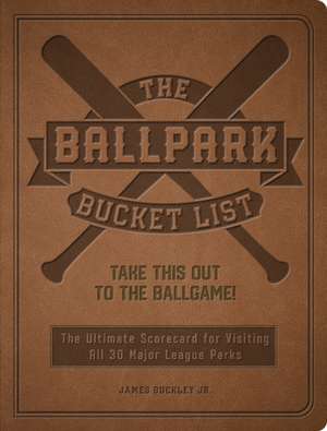 The Ballpark Bucket List de James Buckley Jr