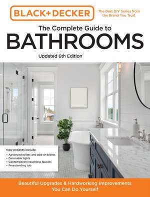 Black and Decker The Complete Guide to Bathrooms Updated 6th Edition de Chris Peterson