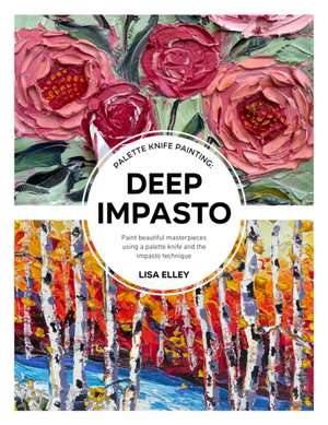 Palette Knife Painting: Deep Impasto de Lisa Elley