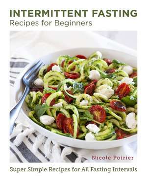 Intermittent Fasting Recipes for Beginners de Nicole Poirier