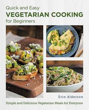 Quick and Easy Vegetarian Cooking for Beginners de Erin Alderson