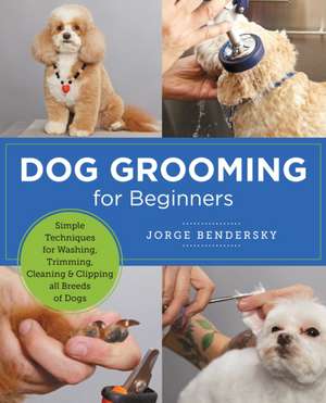 Dog Grooming for Beginners de Jorge Bendersky