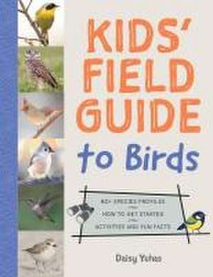 Kids' Field Guide to Birds de Daisy Yuhas