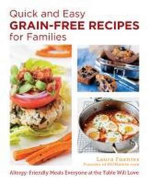 Quick and Easy Grain-Free Recipes for Families de Laura Fuentes