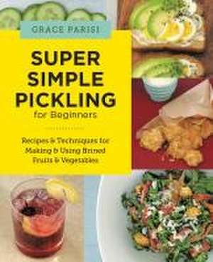 Super Simple Pickling for Beginners de Grace Parisi