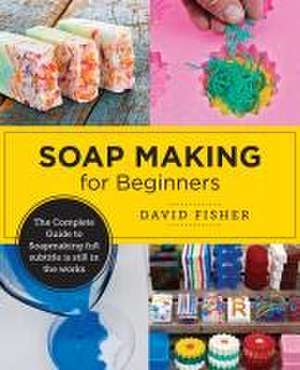 Soap Making for Beginners de David Fisher