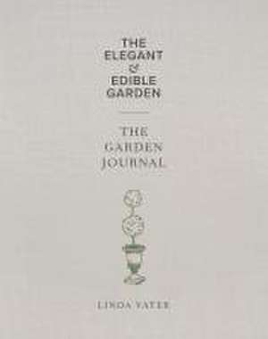 The Elegant & Edible Garden and the Garden Journal Boxed Set de Linda Vater