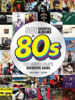 501 Essential Albums of the '80s de Gary Graff