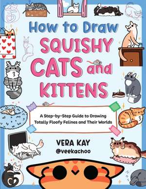 How to Draw Squishy Cats and Kittens de Vera Kay