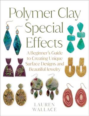 Polymer Clay Special Effects de Lauren Wallace