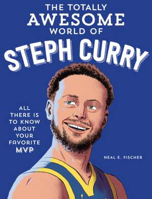 The Totally Awesome World of Steph Curry de Neal E. Fischer