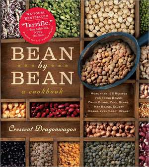 Bean by Bean: More Than 175 Recipes for Fresh Beans, Dried Beans, Cool Beans, Hot Beans, Savory Beans, Even Sweet Beans! de Crescent Dragonwagon