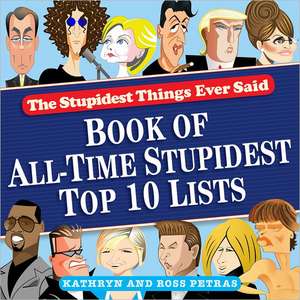 The Stupidest Things Ever Said: Book of All-Time Stupidest Top 10 Lists de Kathryn Petras