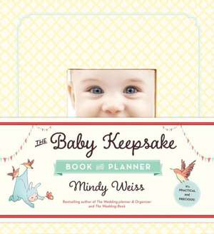 The Baby Keepsake Book and Planner: The Hidden Dangers of Parentspeak, and What to Say Instead de Mindy Weiss