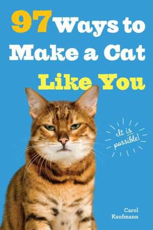 97 Ways to Make a Cat Like You de Carol Kaufmann