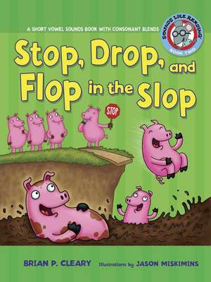 Stop, Drop, and Flop in the Slop: A Short Vowel Sounds Book with Consonant Blends de Brian P. Cleary