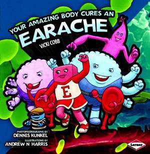 Cobb, V: Your Amazing Body Cures an Earache de Vicki Cobb