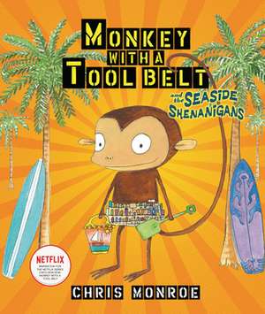 Monkey with a Tool Belt and the Seaside Shenanigans de Chris Monroe