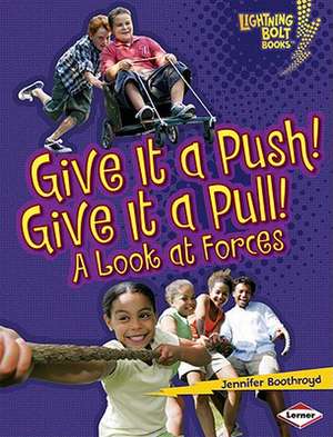 Give It a Push! Give It a Pull!: A Look at Forces de Jennifer Boothroyd