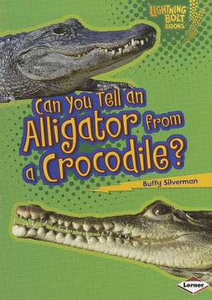 Can You Tell an Alligator from a Crocodile? de Buffy Silverman