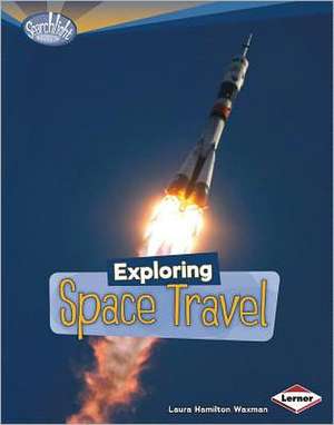 Exploring Space Travel de Laura Hamilton Waxman