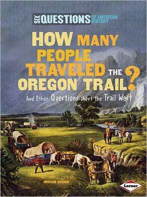 How Many People Traveled the Oregon Trail?: And Other Questions about the Trail West de Miriam Aronin