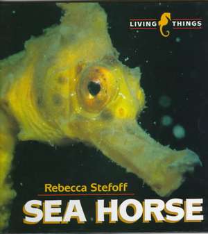 Sea Horse de Rebecca Stefoff