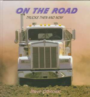 On the Road: Trucks Then and Now de Steven Otfinoski