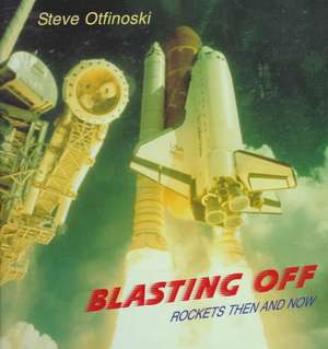 Blasting Off: Rockets Then and Now de Steven Otfinoski