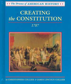 Creating the Constitution: 1787 de Christopher Collier