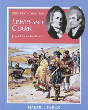 Lewis and Clark: From Ocean to Ocean de Harold Faber