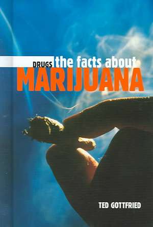 The Facts about Marijuana de Ted Gottfried