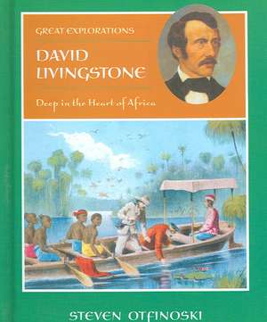 David Livingstone: Deep in the Heart of Africa de Steven Otfinoski