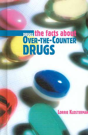 The Facts about Over-The-Counter Drugs de Lorrie Klosterman