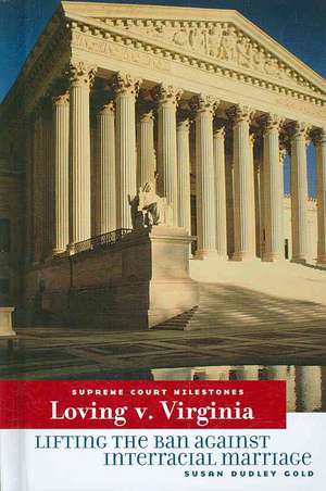 Loving V. Virginia: Lifting the Ban Against Interracial Marriage de Susan Dudley Gold