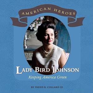 Lady Bird Johnson: Keeping America Green de Sneed B. Collard