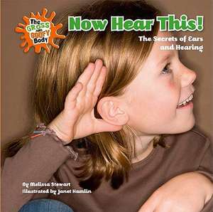 Now Hear This!: The Secrets of Ears and Hearing de Melissa Stewart