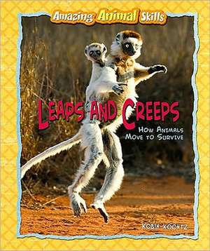 Leaps and Creeps: How Animals Move to Survive de Robin Michal Koontz