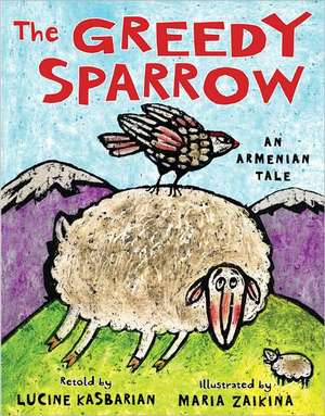 The Greedy Sparrow: An Armenian Tale de Lucine Kasbarian