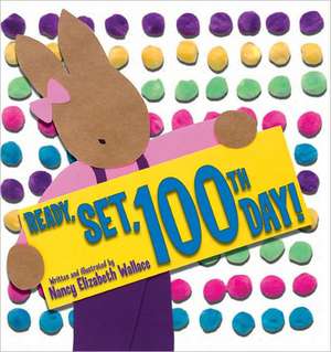 Ready, Set, 100th Day! de Nancy Elizabeth Wallace