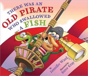 There Was an Old Pirate Who Swallowed a Fish de Jennifer Ward