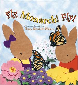 Fly, Monarch! Fly! de Nancy Elizabeth Wallace