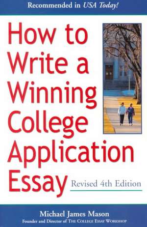 How to Write a Winning College Application Essay, Revised 4th Edition: Revised 4th Edition de Michael James Mason