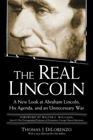 The Real Lincoln: A New Look at Abraham Lincoln, His Agenda, and an Unnecessary War de Thomas J. Dilorenzo